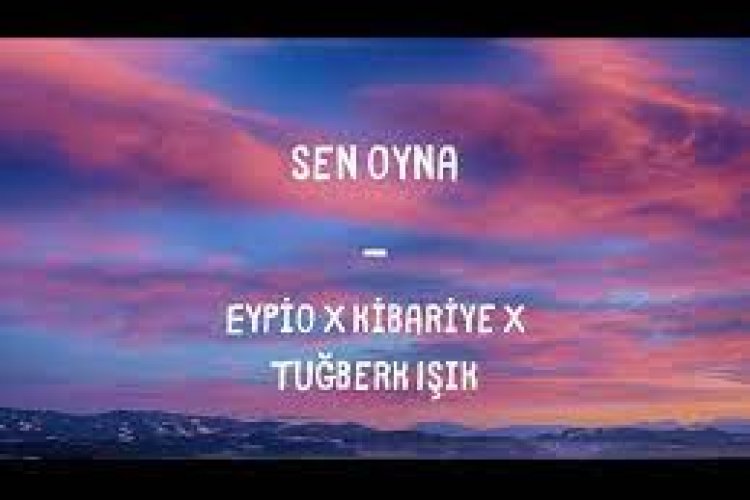 Eypio X Kibariye X Tuğberk Işık - Sen Oyna