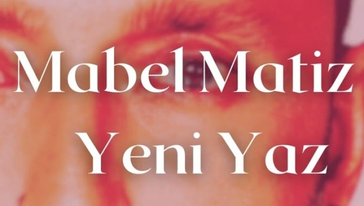 Mabel Matiz - Yeni Yaz şarkı sözleri