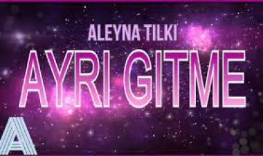 Aleyna Tilki - Ayrı Gitme şarkı sözleri