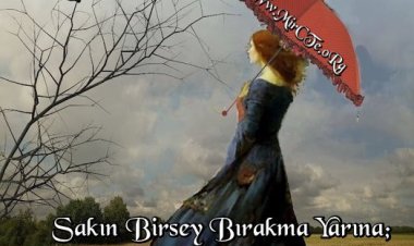 Yarın.. Garantisi olmayan bir gün meçhuldür