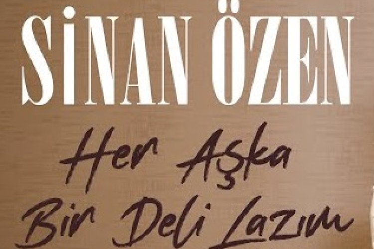 Sinan Özen | Her Aşka Bir Deli Lazım