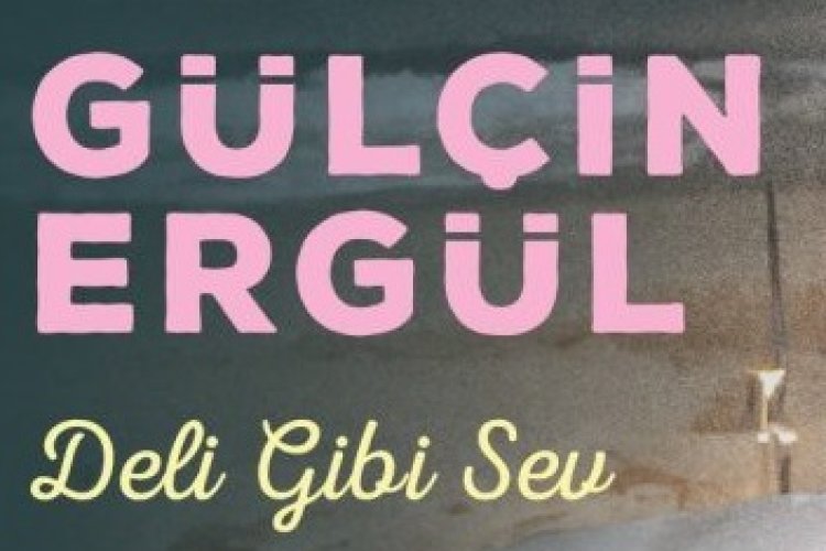 Gülçin Ergül - Deli Gibi Sev