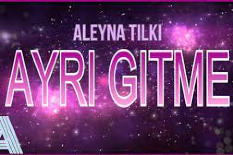 Aleyna Tilki - Ayrı Gitme