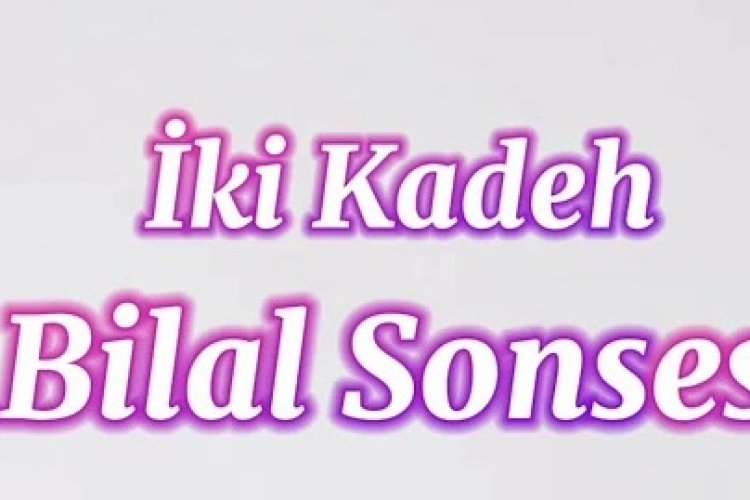 Bilal SONSES - İki Kadeh