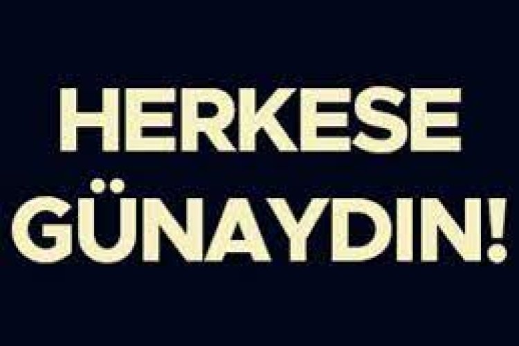 herkese günaydın