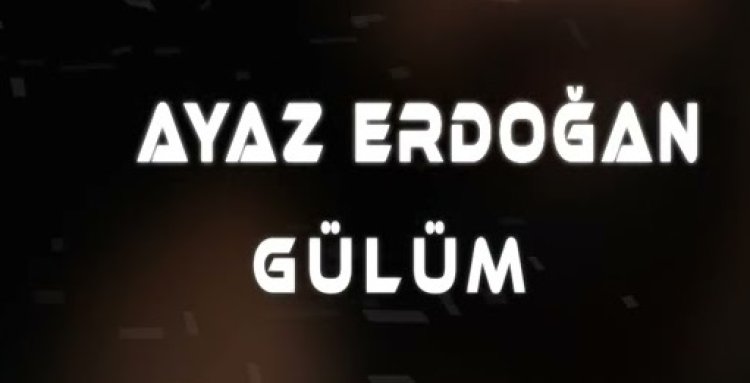 Ayaz Erdoğan - Gülüm şarkı sözleri