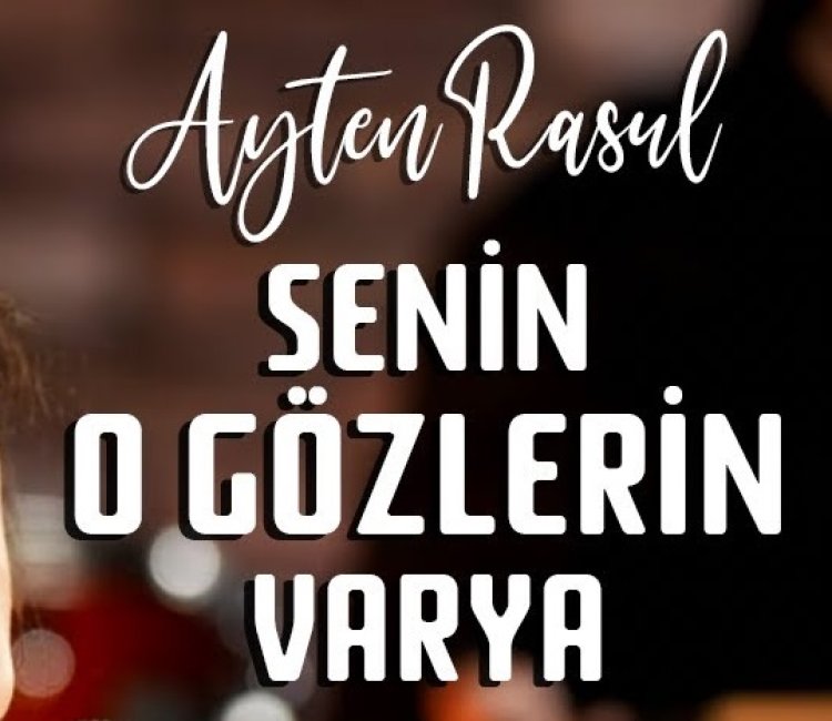 Ayten Rasul - Senin O Gözlerin Varya şarkı sözleri