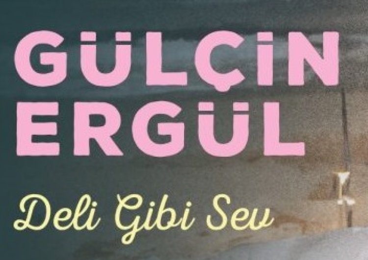 Gülçin Ergül - Deli Gibi Sev  şarkı sözleri