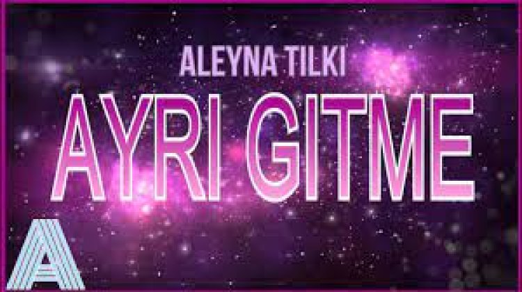 Aleyna Tilki - Ayrı Gitme şarkı sözleri