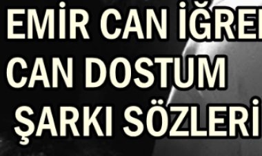 Emir Can İğrek - Can Dostum şarkı sözleri