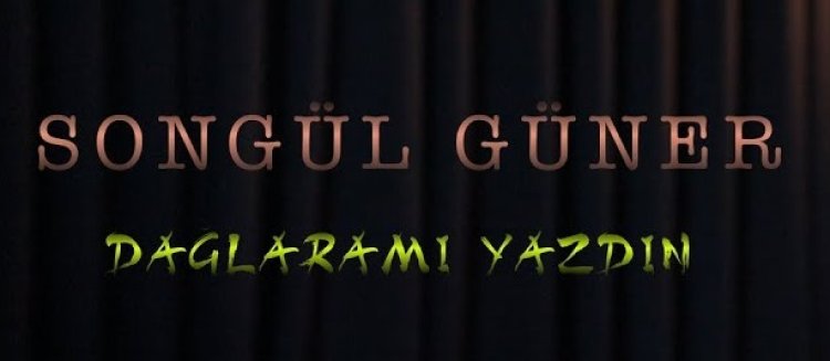 Songül Güner - Dağlara Mı Yazdın şarkı sözleri