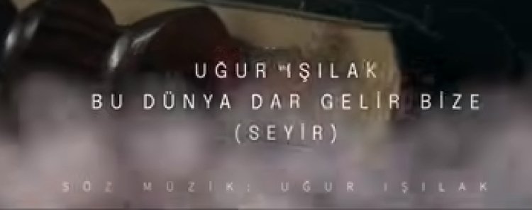 Uğur Işılak - Bu Dünya Dar Gelir Bize şarkı sözleri