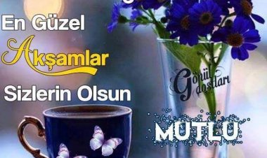 En Yeni İyi Akşamlar Mesajları