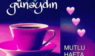 Günaydın mutlu hafta sonları dilerim