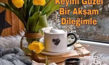 Huzurlu akşamlar dostlar