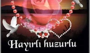 Huzurlu akşamlar dilerim