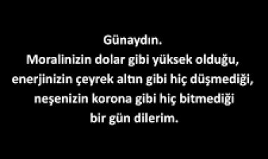 Enerjinizin yüksek olduğu bir gün dilerim