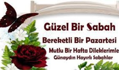 Hayırlı pazartesiler günaydın pazartesi