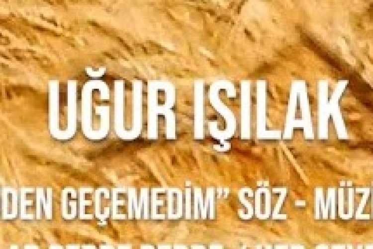 Uğur Işılak - Bir Tek Senden Geçemedim