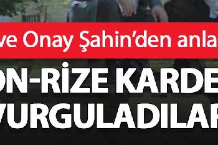 İsmail TÜRÜT - Onay ŞAHİN - Trabzon - Rize