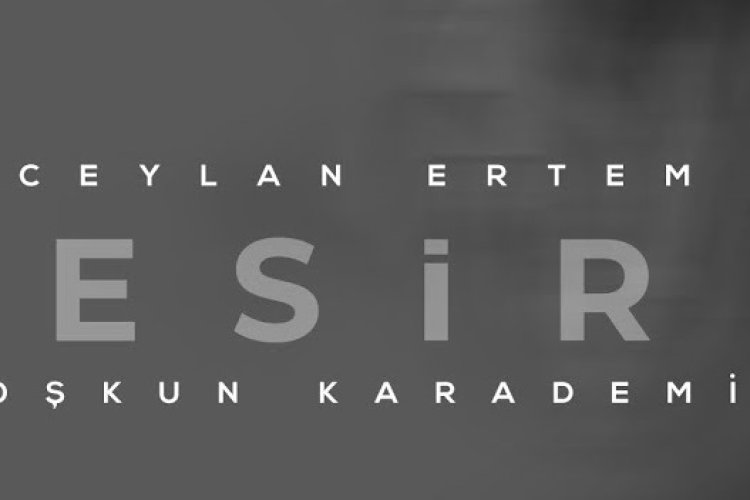 Ceylan Ertem Coşkun Karademir - ESİR