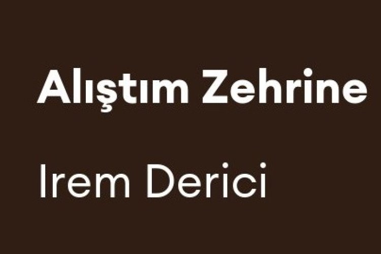 İrem Derici - Alıştım Zehrine