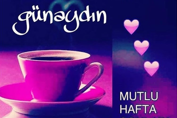 Günaydın mutlu hafta sonları dilerim