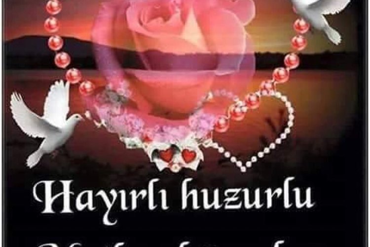 Huzurlu akşamlar dilerim