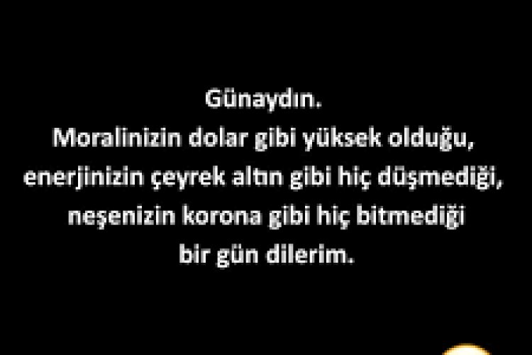 Enerjinizin yüksek olduğu bir gün dilerim