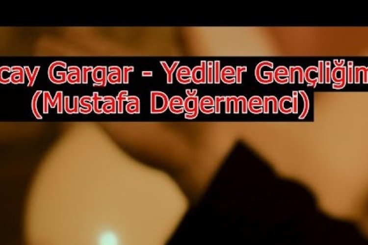 Tuncay Gargar - Yediler Gençliğimi