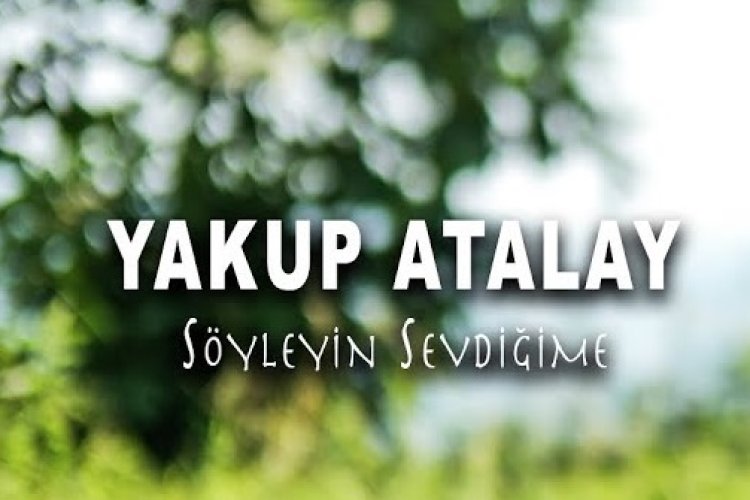 Yakup Atalay - Söyleyin Sevdiğime