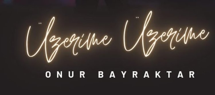 Onur Bayraktar - Üzerime Üzerime şarkı sözleri