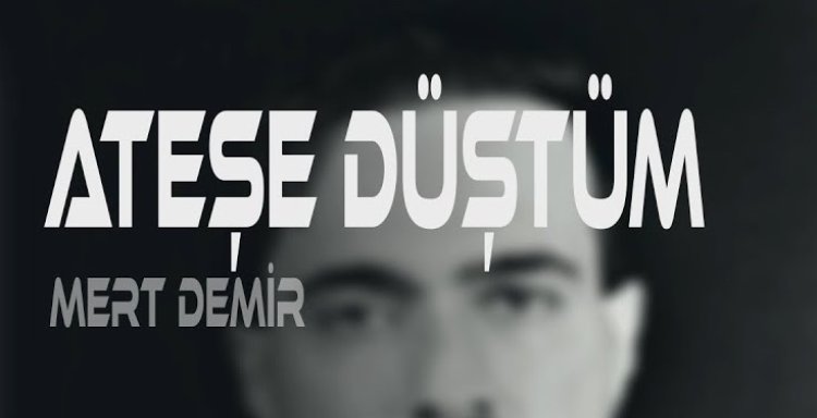 Mert Demir - Ateşe Düştüm şarkı sözleri