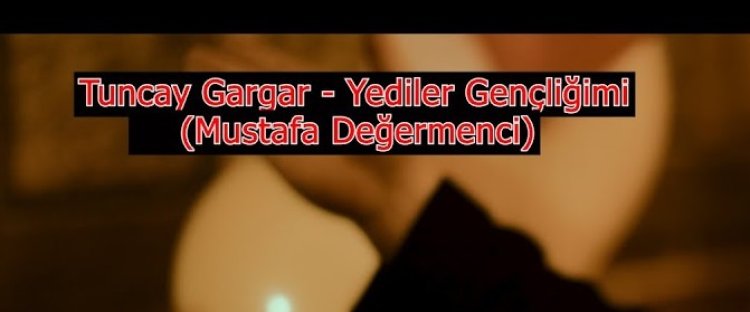 Tuncay Gargar - Yediler Gençliğimi şarkı sözleri