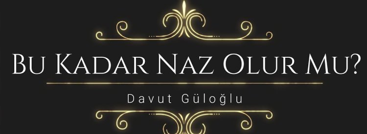 Davut Güloğlu - Bu Kadar Naz Olur Mu şarkı sözleri