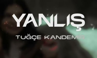 Tuğçe Kandemir - Yanlış şarkı sözleri