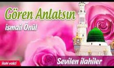 Gören Anlatsın - İsmail Önül ilahi sözleri