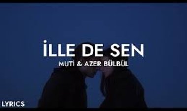 Muti Azer Bülbül - İlle de Sen şarkı sözleri