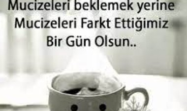 Haftanız mucizelerle dolu olsun