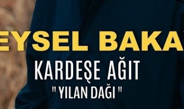 Veysel Bakay - Kardeşe Ağıt  Yılan Dağı şarkı sözleri
