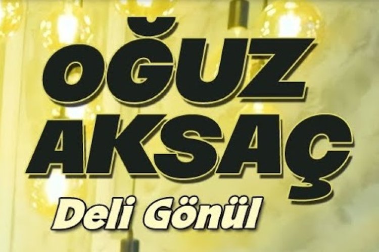 Oğuz Aksaç - Deli Gönül