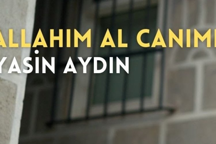 Yasin Aydın - Allahım Al Canımı