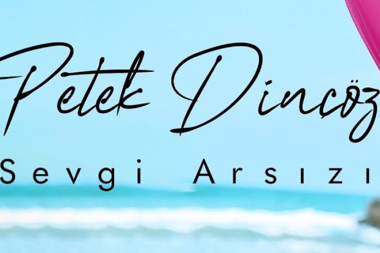 Petek Dinçöz - Sevgi Arsızı