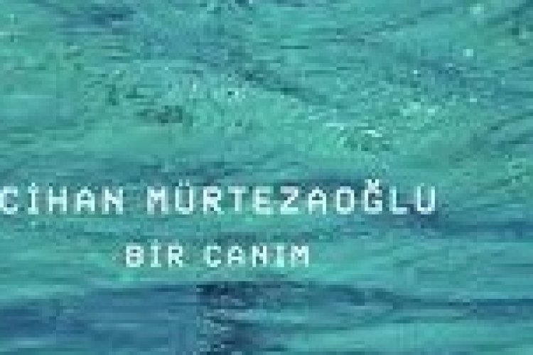 Cihan Mürtezaoğlu - Bir Canım