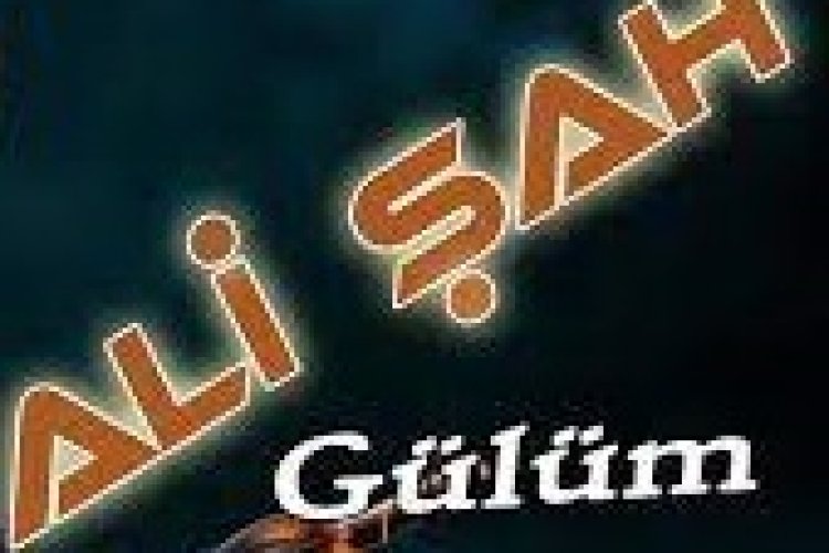 ali şah gülüm sözleri