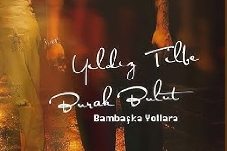 Burak Bulut & Yıldız Tilbe - Bambaşka Yollara