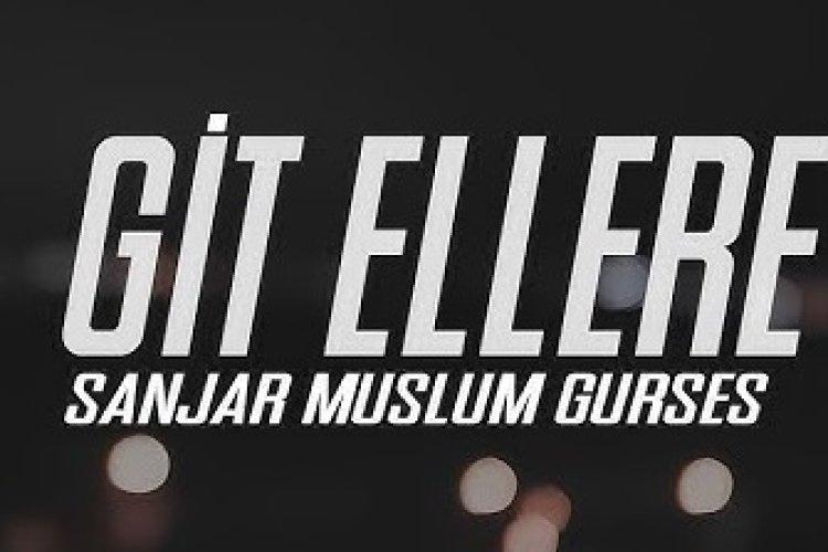 Sanjar Müslüm Gürses - GİT ELLERE YAR OL