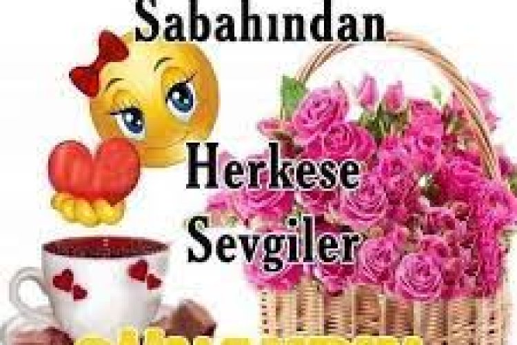 Günaydın mutlu sabahlar güzel bir hafta sonu dilerim