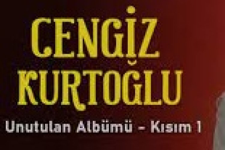 Cengiz Kurtoğlu - Unutulan