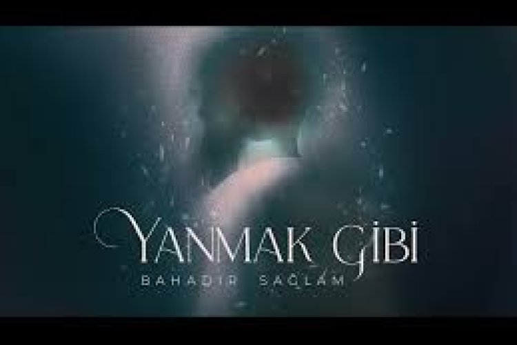Bahadır Sağlam - Yanmak Gibi